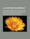 Algorithme Numerique: Transformee de Fourier Rapide, Construction Des Tables Trigonometriques, Calcul Numerique D'Une Integrale, Methode de Ruffini-Horner, Methode de Monte-Carlo, Algorithme D'Euclide, Filtre Particulaire - Livres Groupe