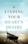 Finding Your Heart's Desire: Ambition, Motivation and True Success - R.T. Kendall