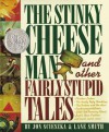 The Stinky Cheese Man: And Other Fairly Stupid Tales - Jon Scieszka, Lane Smith