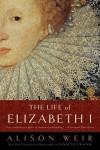 The Life of Elizabeth I - Alison Weir