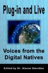 Plug-in and Live: Voices from the Digital Natives - Jonathan Lloyd, Kishonna Horton, Jarod Tupper, Jonathan Brown, Adam Belcher, Kaylyn Jennings, Dustin Donohoe, Dr. Alecea Standlee