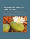 Clubes de Futebol Do ESP Rito Santo: Alegrense Futebol Clube, Associa O ATL Tica S O Mateus, Associa O Jaguar Esporte Clube - Source Wikipedia