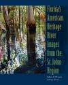 Florida's American Heritage River: Images from the St. Johns Region - Mallory M. O'Connor, Gary Monroe, Bill Belleville