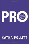 Pro: Reclaiming Abortion Rights - Katha Pollitt
