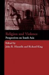 Religion and Violence in South Asia: Theory and Practice - John Hinnells, Richard King