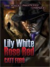 Lily White Rose Red: Grey Randall: Private Dick Casefile #1 - Catt Ford