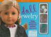 Doll Jewelry: Make Bracelets, Necklaces, Anklets, and More! [With Sticker(s) and Hemp Cord, Memory Wire, Floss, Tags, Rings and 2 Pairs Stick-On Earri - Trula Magruder