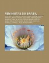 Feministas Do Brasil: Pagu, Matilde Ribeiro, Luz del Fuego, Eug Nia Lvaro Moreyra, an Lia Franco, Leila Diniz, N Sia Floresta - Source Wikipedia