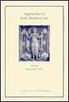 Approaches To Early Medieval Art - Lawrence Nees