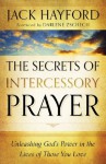 Secrets of Intercessory Prayer, The: Unleashing God's Power in the Lives of Those You Love - Jack Hayford, Darlene Zschech