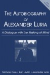 Autobiography of Alexander Luria: A Dialogue with the Making of Mind - Michael Cole, Alexander R. Luria, Karl Levitin