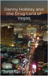 Danny Holiday and the Drug Lord of Vegas - Jonathan Gray