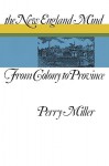 The New England Mind: From Colony to Province - Perry Miller