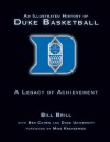 An Illustrated History of Duke Basketball: A Legacy of Achievement - Bill Brill, Ben Cohen, Mike Krzyzewski
