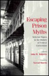 Escaping Prison Myths: The History of Federal Corrections - John W. Roberts, Esther Heffernan