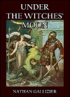 Under the Witches' Moon : A Romantic Tale of Mediaeval Rome - Nathan Gallizier