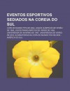 Eventos Esportivos Sediados Na Coreia Do Sul: Copa Do Mundo Fifa de 2002, Jogos Ol Mpicos de Ver O de 1988 - Source Wikipedia