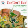 Sad Isn't Bad: A Good-Grief Guidebook for Kids Dealing with Loss (Elf-Help Books for Kids) - Michaelene Mundy, R.W. Alley