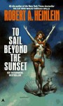 To Sail Beyond The Sunset - Robert A. Heinlein