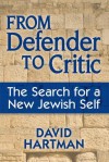 From Defender to Critic: The Search for a New Jewish Self - David Hartman