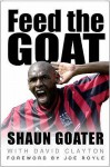 Feed The Goat: The Shaun Goater Story - Shaun Goater, David Clayton