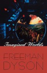Imagined Worlds (The Jerusalem-Harvard Lectures) - Freeman John Dyson