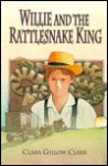 Willie and the Rattlesnake King - Clara Gillow Clark, Neil Waldman