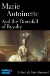 Marie Antoinette and the Downfall of Royalty - Imbert de Saint-Amand