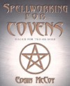 Spellworking for Covens: Magick for Two or More - Edain McCoy