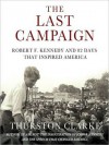 The Last Campaign: Robert F. Kennedy and 82 Days that Inspired America (MP3 Book) - Thurston Clarke, 2008 HighBridge Company, Pete Larkin