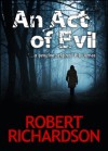 An Act of Evil - Robert Richardson