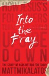 Into the Fray: How Jesus's Followers Turn the World Upside Down - Matt Mikalatos