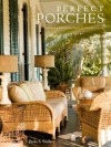 Perfect Porches: Designing Welcoming Spaces for Outdoor Living - Paula Wallace