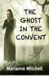 The Ghost in the Convent - Marianne Mitchell