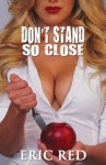 Don't Stand So Close - Eric Red