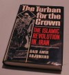 The Turban for the Crown: The Islamic Revolution in Iran - Said Amir Arjomand