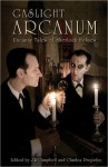 Gaslight Arcanum: Uncanny Tales of Sherlock Holmes - Charles Prepolec, Kim Newman, Kevin Cockle, Lawrence C. Connolly, Simon Clark, Paul Kane, William Meikle, Tom English, Christopher Fowler, J.R. Campbell