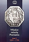 Władze miasta Poznania t.I 1253-1793 - Jacek Wiesiołowski, Zofia Wojciechowska