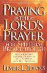 Praying the Lord's Prayer for Spiritual Breakthrough - Elmer L. Towns, Yonggi Cho