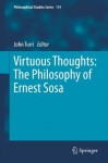 Virtuous Thoughts: The Philosophy of Ernest Sosa (Philosophical Studies Series) - John Turri