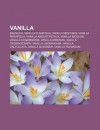 Vanilla: Baunilha, Vanilla Planifolia, Vanilla Mexicana, Vanilla Parvifolia, Vanilla Angustipetala, Vanilla Bicolor, Vanilla Ch - Source Wikipedia