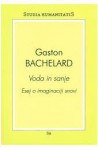 Voda in sanje : esej o imaginaciji snovi - Gaston Bachelard, Mojka Žbona, Lučka Uršič, Marko Uršič