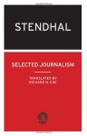 Selected Journalism: (Calder Collection) - Mari-Henri Beyle (Stendhal), Richard N. Coe