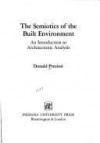The Semiotics of the Built Environment: An Introduction to Architectonic Analysis - Donald Preziosi