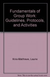 Fundamentals of Group Work: Guidelines, Protocols, and Activities - Laurie Knis-Matthews, Lynne Richard, Kelly Matthews