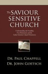 The Saviour Sensitive Church: Understanding and Avoiding Post-Modernism and the Seeker-Sensitive Church Movement - John Goetsch, Paul Chappell