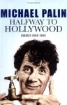 Halfway To Hollywood: Diaries 1980 to 1988 - Michael Palin