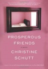 Prosperous Friends - Christine Schutt