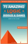 75 amazing logic riddles and games: Answers just one click away. - M. S. Collins, Leandro P. Sánchez