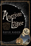 American Eclipse: A Nation's Epic Race to Catch the Shadow of the Moon and Win the Glory of the World - David Baron
